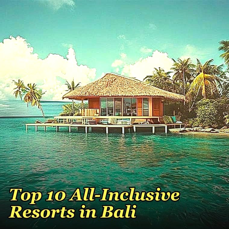 Top 10 All-Inclusive Resorts in Bali