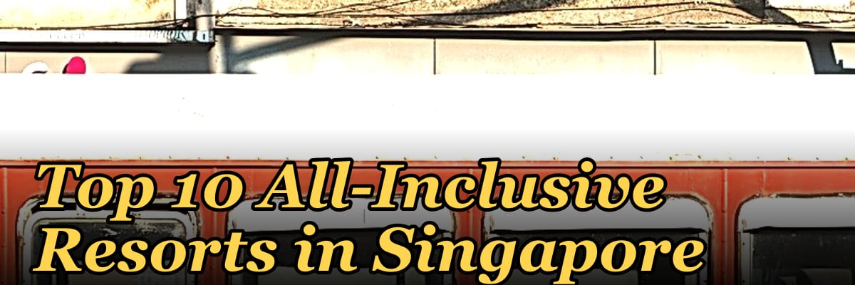 Top 10 All-Inclusive Resorts in Singapore