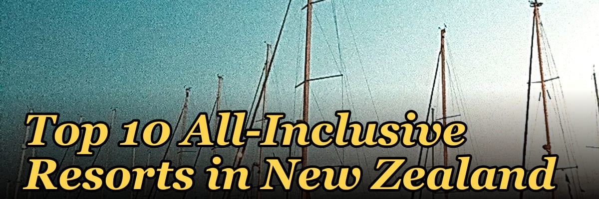 Top 10 All-Inclusive Resorts in New Zealand