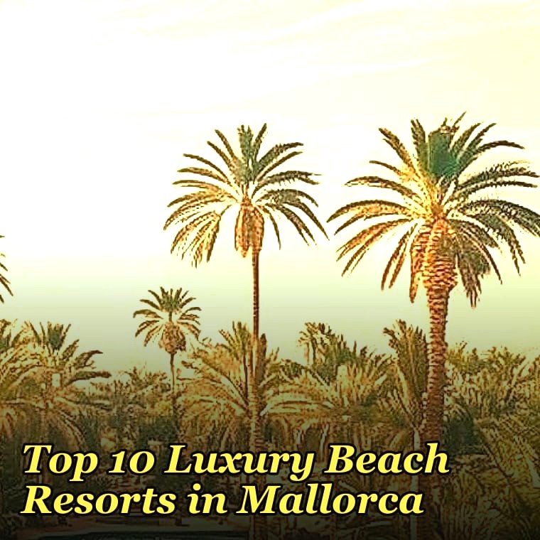 Top 10 Luxury Beach Resorts in Mallorca