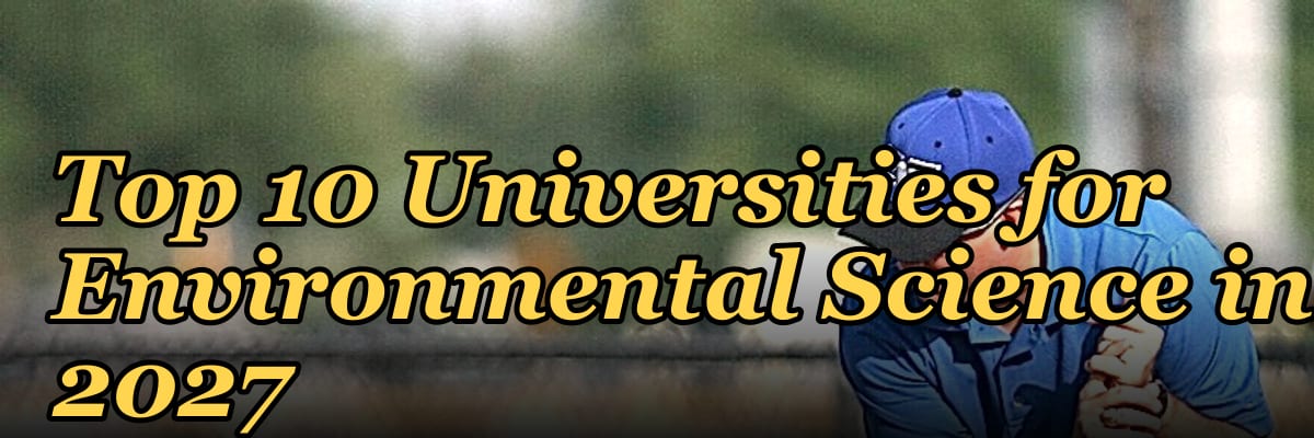 Top 10 Universities for Environmental Science in 2027