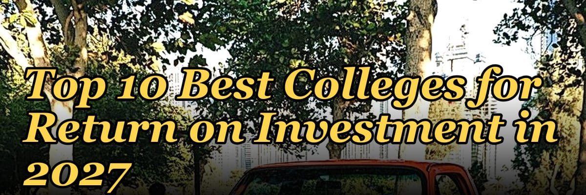 Top 10 Best Colleges for Return on Investment in 2027