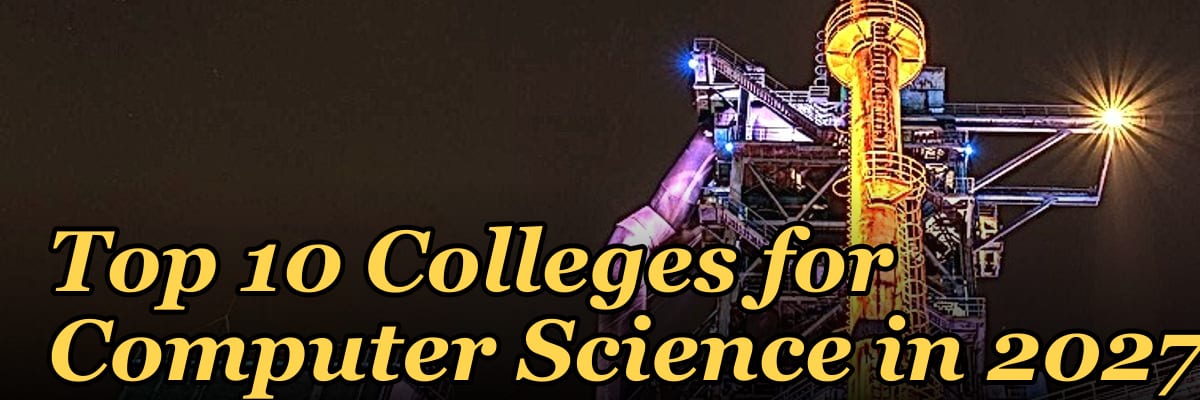 Top 10 Colleges for Computer Science in 2027