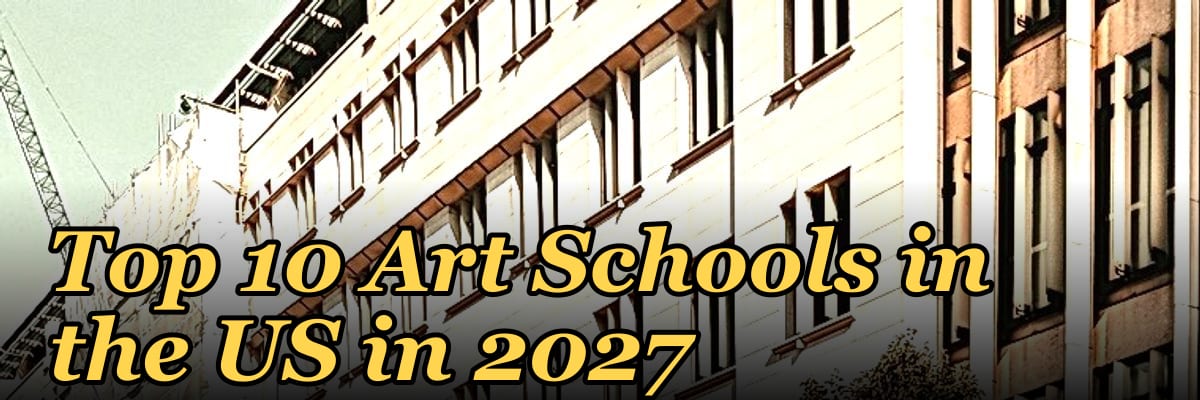 Top 10 Art Schools in the US in 2027