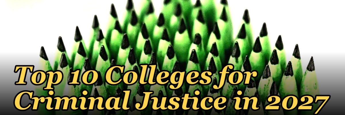 Top 10 Colleges for Criminal Justice in 2027