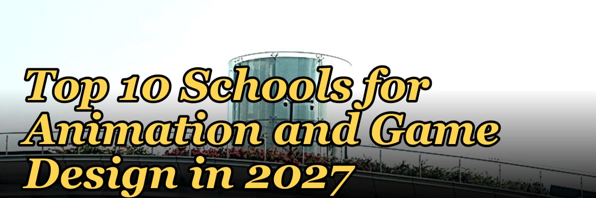 Top 10 Schools for Animation and Game Design in 2027