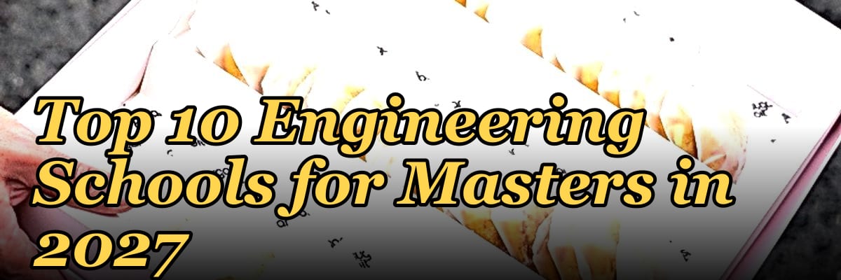 Top 10 Engineering Schools for Masters in 2027