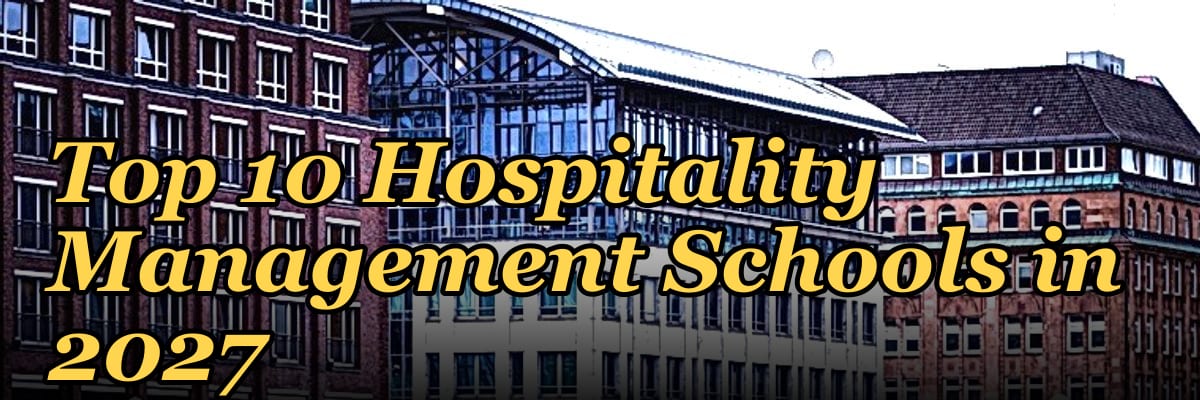 Top 10 Hospitality Management Schools in 2027