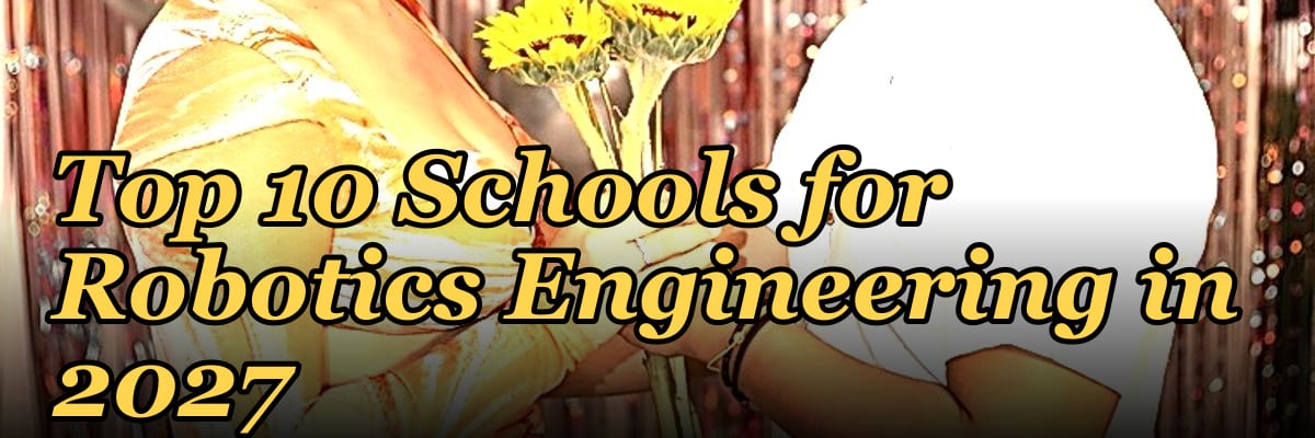 Top 10 Schools for Robotics Engineering in 2027