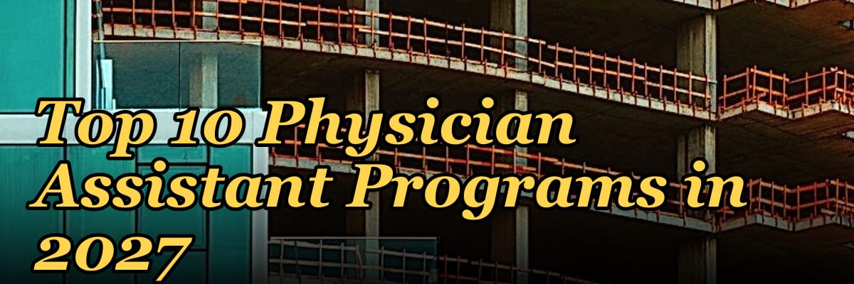 Top 10 Physician Assistant Programs in 2027