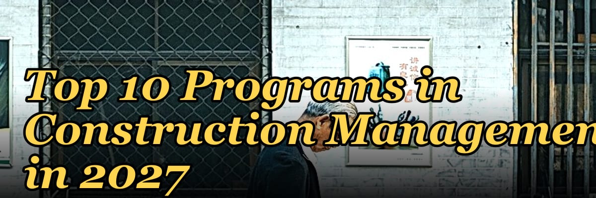 Top 10 Programs in Construction Management in 2027