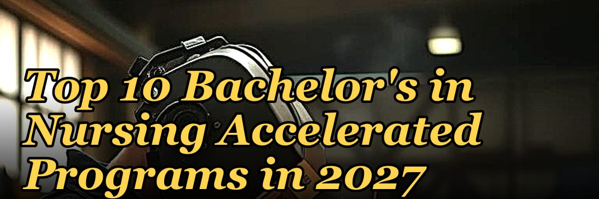 Top 10 Bachelor's in Nursing Accelerated Programs in 2027