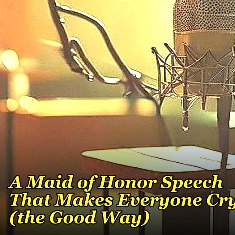 A Maid of Honor Speech That Makes Everyone Cry (the Good Way)