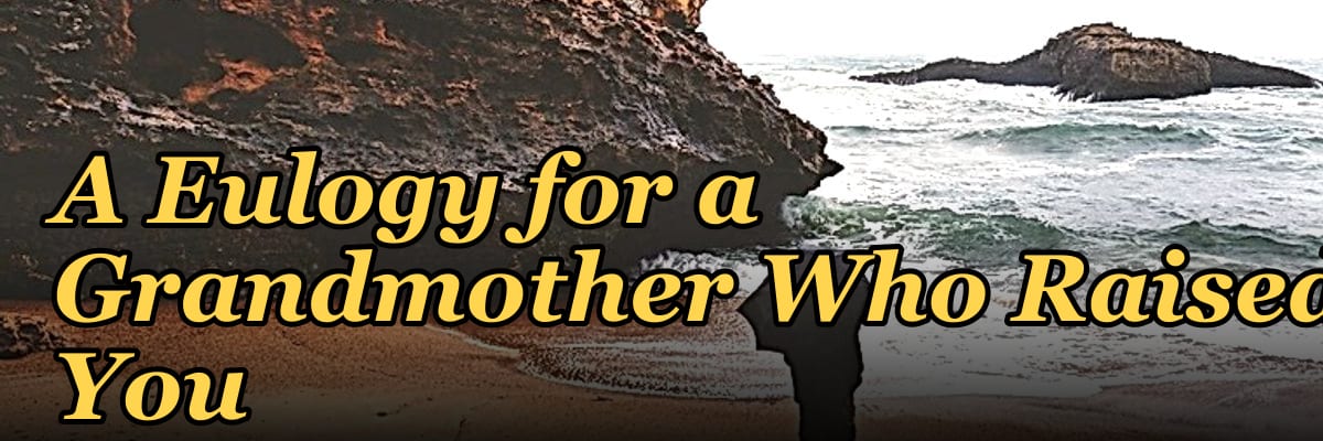 A Eulogy for a Grandmother Who Raised You