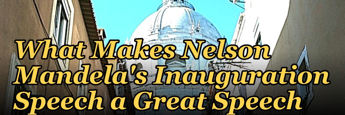 What Makes Nelson Mandela's Inauguration Speech a Great Speech