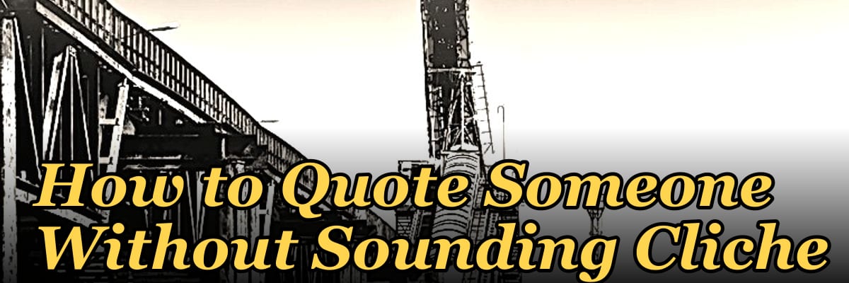 How to Quote Someone Without Sounding Cliche
