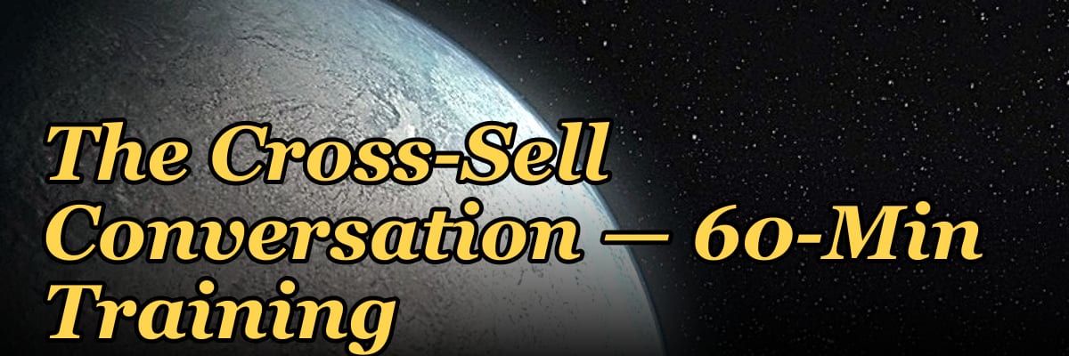 The Cross-Sell Conversation — 60-Min Training