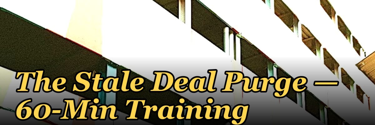 The Stale Deal Purge — 60-Min Training