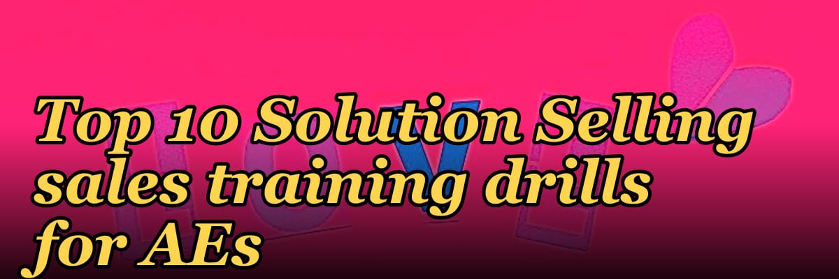 Top 10 Solution Selling sales training drills for AEs