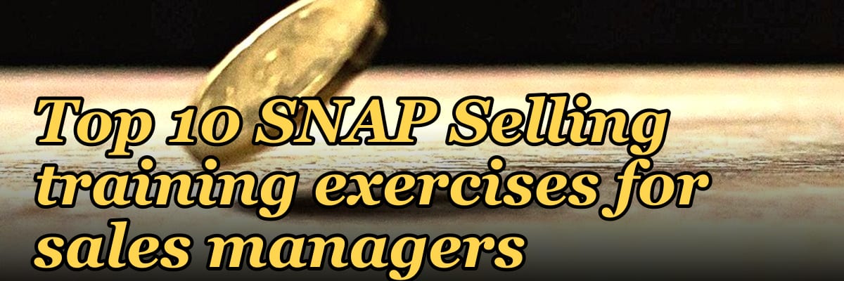 Top 10 SNAP Selling training exercises for sales managers