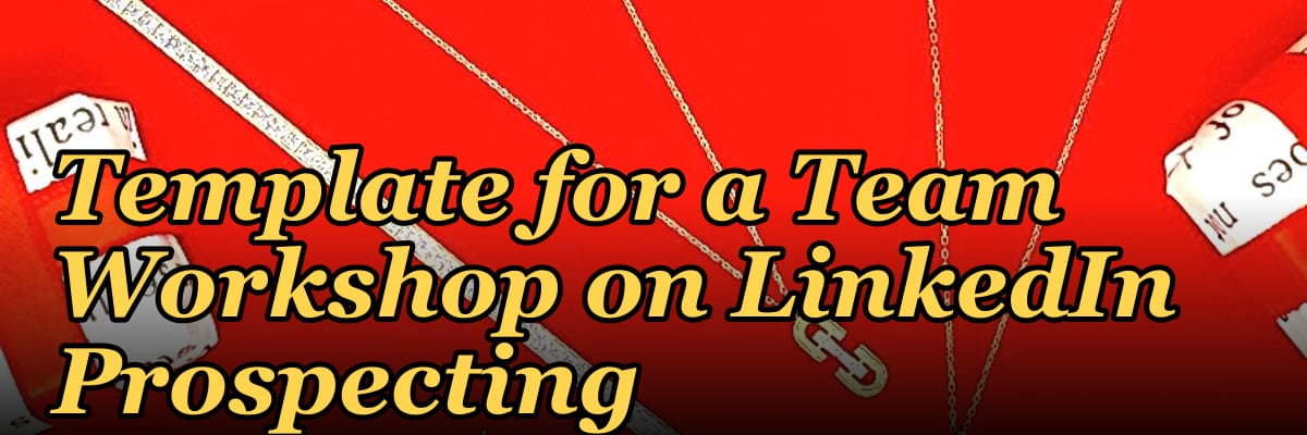 The Social Sell: Template for a Team Workshop on LinkedIn Prospecting