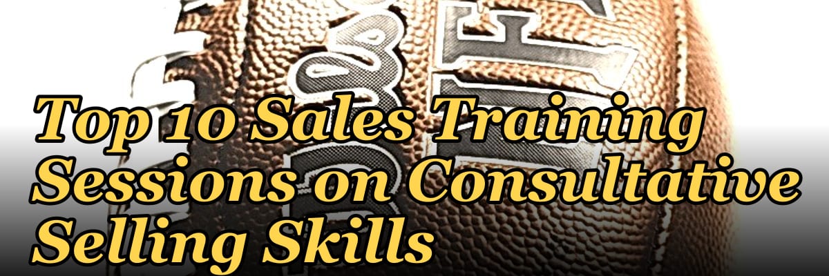 Top 10 Sales Training Sessions on Consultative Selling Skills