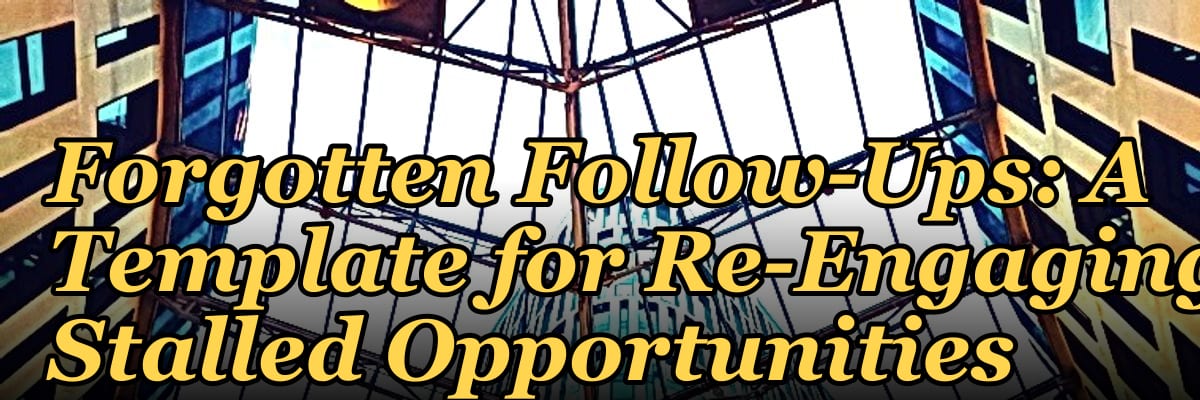 Forgotten Follow-Ups: A Template for Re-Engaging Stalled Opportunities