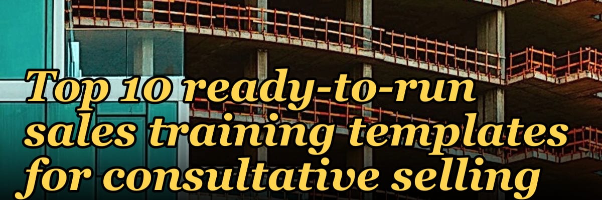 Top 10 ready-to-run sales training templates for consultative selling