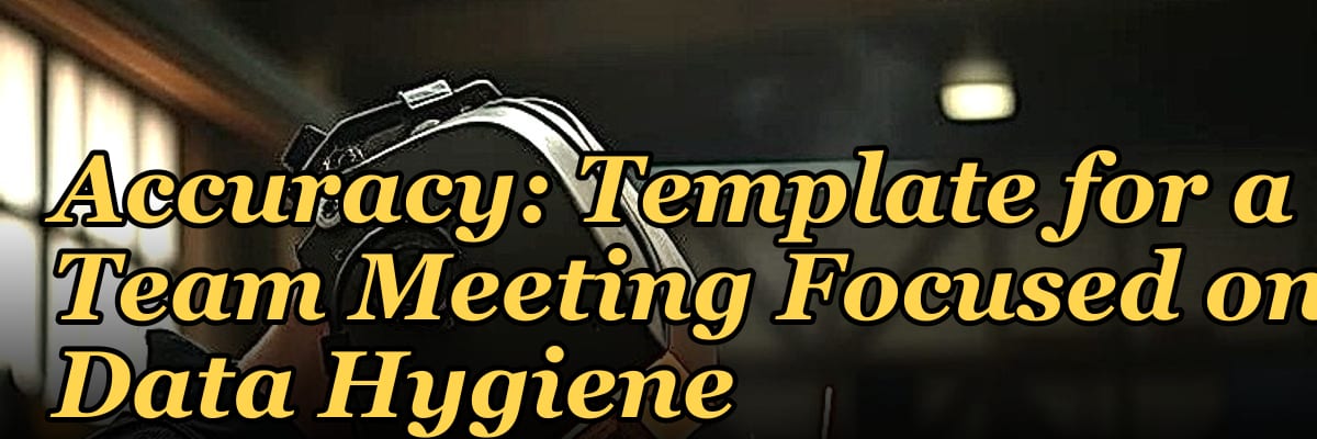 Sales Forecasting Accuracy: Template for a Team Meeting Focused on Data Hygiene