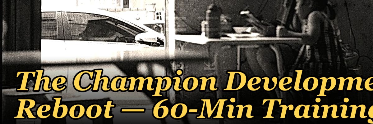 The Champion Development Reboot — 60-Min Training
