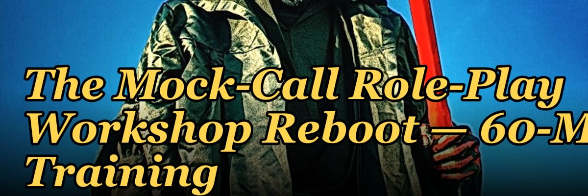 The Mock-Call Role-Play Workshop Reboot — 60-Min Training