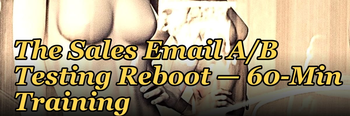 The Sales Email A/B Testing Reboot — 60-Min Training