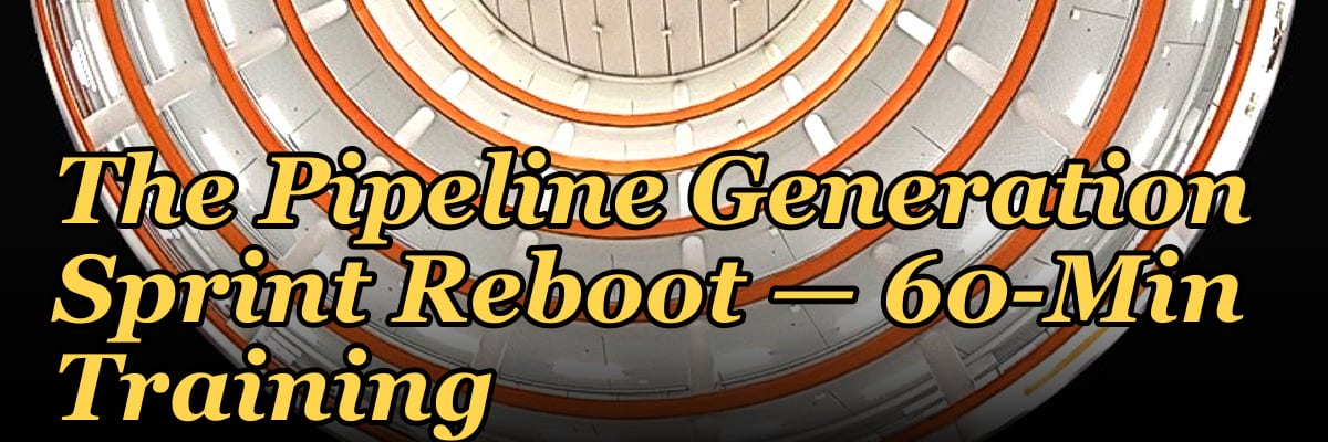 The Pipeline Generation Sprint Reboot — 60-Min Training