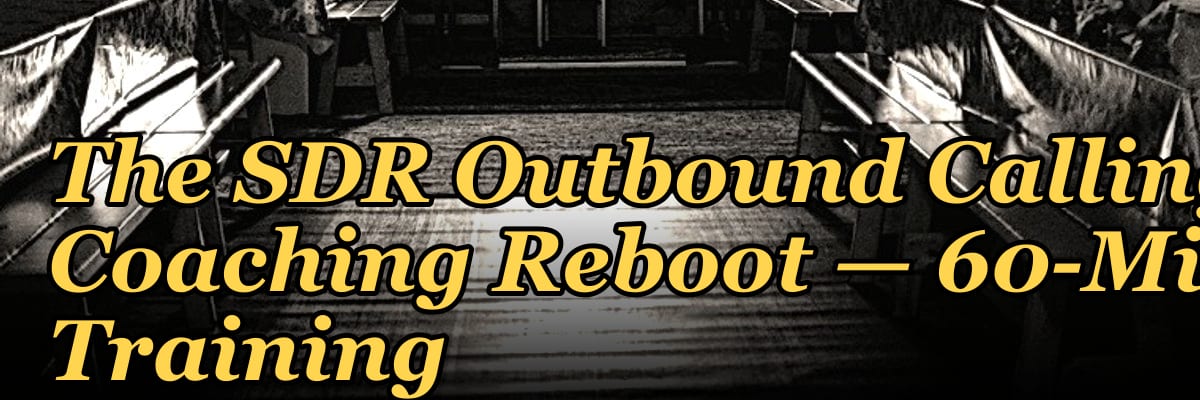 The SDR Outbound Calling Coaching Reboot — 60-Min Training