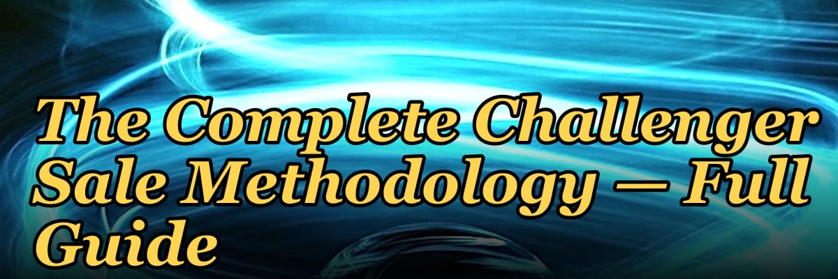 The Complete Challenger Sale Methodology — Full Guide