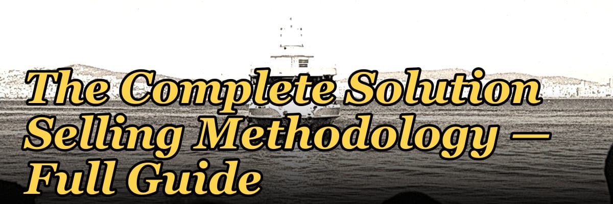 The Complete Solution Selling Methodology — Full Guide