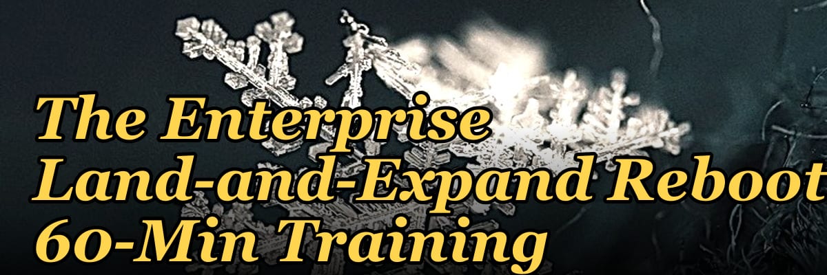 The Enterprise Land-and-Expand Reboot — 60-Min Training