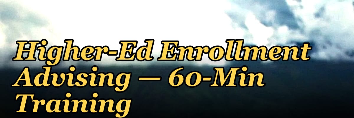 Higher-Ed Enrollment Advising — 60-Min Training