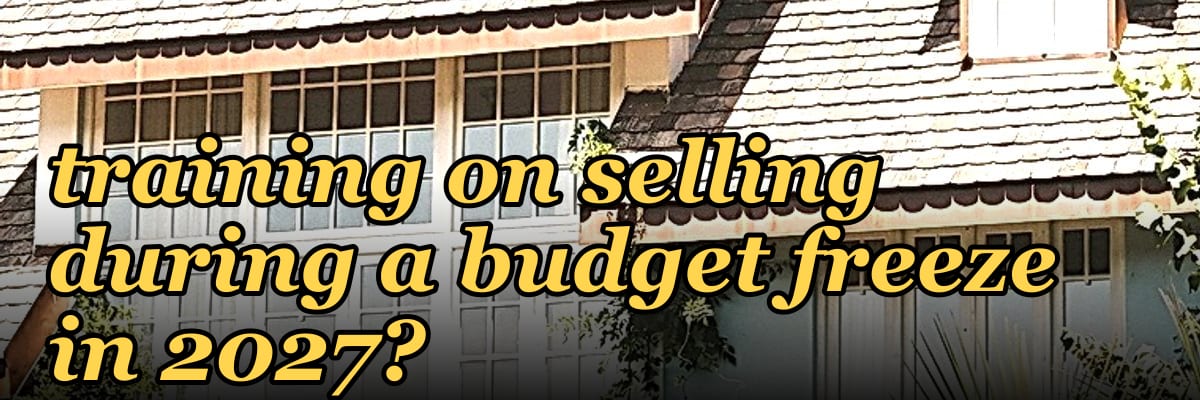 How do you run a sales training on selling during a budget freeze in 2027?