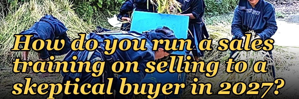 How do you run a sales training on selling to a skeptical buyer in 2027?