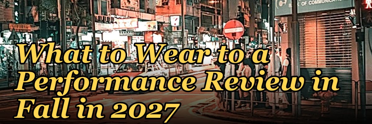 What to Wear to a Performance Review in Fall in 2027