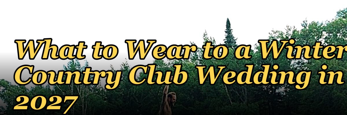 What to Wear to a Winter Country Club Wedding in 2027