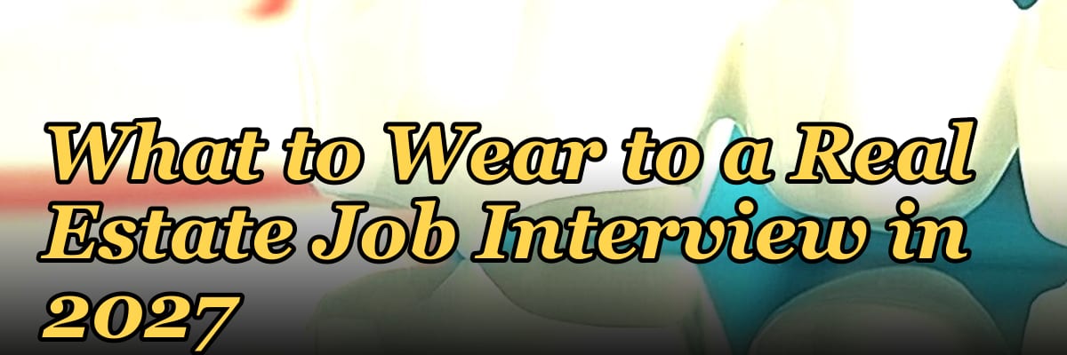 What to Wear to a Real Estate Job Interview in 2027