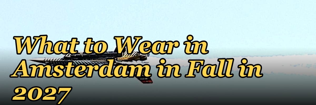 What to Wear in Amsterdam in Fall in 2027