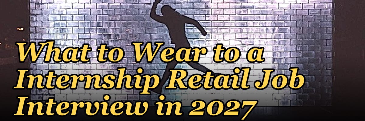 What to Wear to a Internship Retail Job Interview in 2027