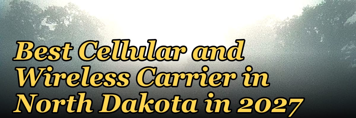 Best Cellular and Wireless Carrier in North Dakota in 2027