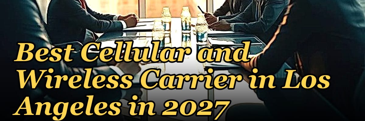 Best Cellular and Wireless Carrier in Los Angeles in 2027