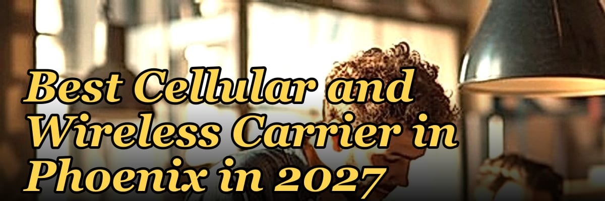 Best Cellular and Wireless Carrier in Phoenix in 2027