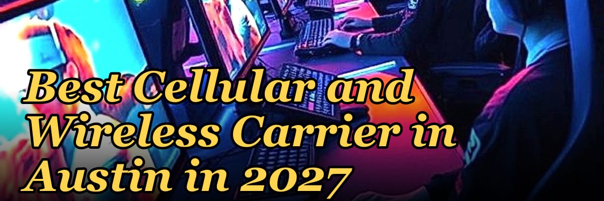 Best Cellular and Wireless Carrier in Austin in 2027