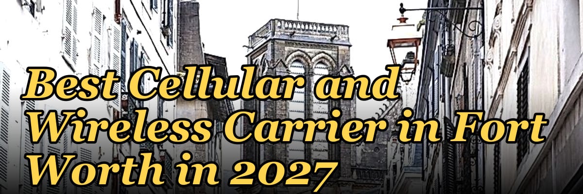 Best Cellular and Wireless Carrier in Fort Worth in 2027